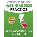 CALIFORNIA TEST PREP Smarter Balanced Practice SBAC Mathematics Grade 3: Covers the Common Core State Standards - Paperback