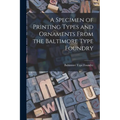 A Specimen of Printing Types and Ornaments From the Baltimore Type Foundry - Paperback