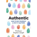 Authentic: How to Be Yourself and Why It Matters - Paperback