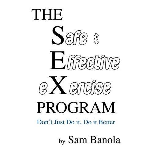 THE Safe & Effective eXercise PROGRAM: Don't Just Do it, Do it Better - Paperback