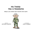 My Daddy Has a Headache: Talking to your children about traumatic brain injuries - Hardcover