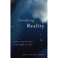 Invoking Reality: Moral and Ethical Teachings of Zen - Paperback