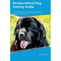 Newfoundland Dog Training Guide Newfoundland Dog Training Includes: Newfoundland Dog Tricks, Socializing, Housetraining, Agility, Obedience, Behaviora - Paperback