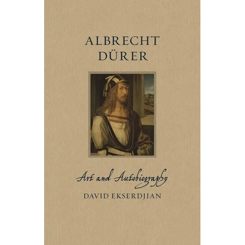 Albrecht Dürer: Art and Autobiography - Hardcover