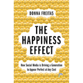 The Happiness Effect: How Social Media Is Driving a Generation to Appear Perfect at Any Cost - Paperback