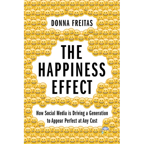 The Happiness Effect: How Social Media Is Driving a Generation to Appear Perfect at Any Cost - Paperback