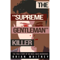 The "Supreme Gentleman" Killer: The True Story Of An Incel Mass Murderer - Paperback