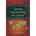Seeing and Showing the Unseen: Using Cognitive Linguistics in Preaching Images and Metaphors - Paperback