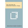 The History Of Houston County, Texas - Hardcover