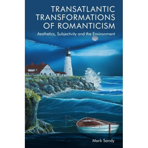 Transatlantic Transformations of Romanticism: Aesthetics, Subjectivity and the Environment - Paperback