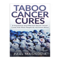 Taboo Cancer Cures: 6 Impressive and Secret Cancer Cures that Most People do not know about - Paperback
