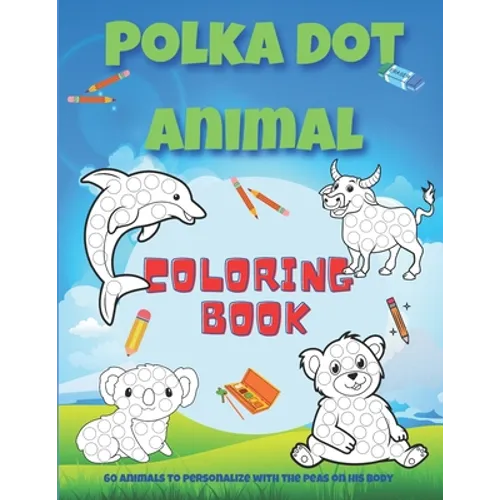 Polka dot animal coloring book: Animal coloring book with 60 different designs to color in for children ages 4 and up / 8.5" X 11" white paper / Drawi - Paperback