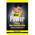 Mind Power: Strategies on How to Avoid Distraction and Keep Your Concentration - Paperback