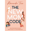The New Mom Code: Shatter Expectations and Crush It at Motherhood - Hardcover