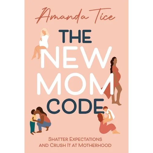 The New Mom Code: Shatter Expectations and Crush It at Motherhood - Hardcover