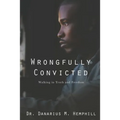 Wrongfully Convicted: Walking In Truth & Freedom - Paperback