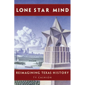 Lone Star Mind: Reimagining Texas History - Hardcover