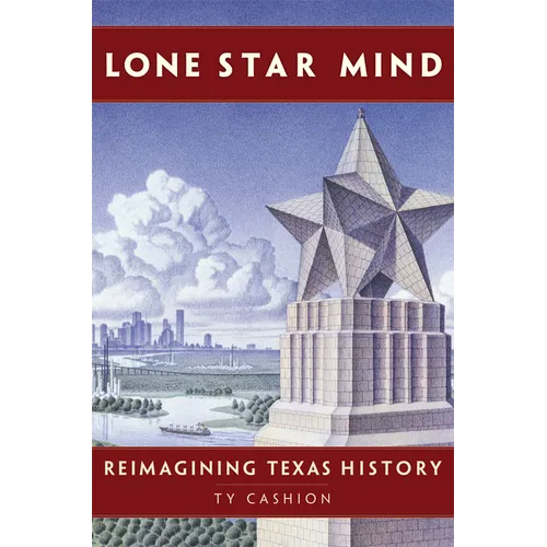 Lone Star Mind: Reimagining Texas History - Hardcover