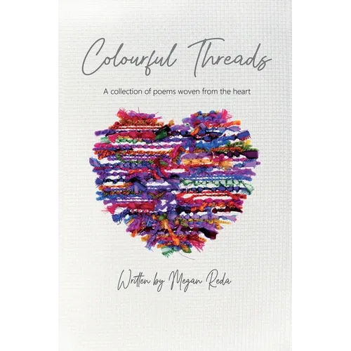 Colourful Threads: A collection of poems woven from the heart - Paperback