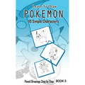Learn To Draw Pokemon - 10 Simple Characters: Pencil Drawing Step By Step Book 3: Pencil Drawing Ideas for Absolute Beginners - Paperback