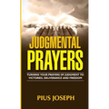 Judgmental Prayers: Turning Your Prayers of Judgment to Victories, Deliverance and Freedom - Paperback