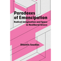 Paradoxes of Emancipation: Radical Imagination and Space in Neoliberal Greece - Paperback