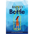 Raised in a bottle: FREE yourself from a childhood with alcoholism - Paperback