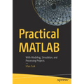 Practical MATLAB: With Modeling, Simulation, and Processing Projects - Paperback