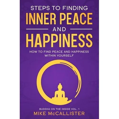 Steps to Finding Inner Peace and Happiness: How to Find Peace and Happiness Within Yourself - Paperback