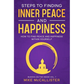 Steps to Finding Inner Peace and Happiness: How to Find Peace and Happiness Within Yourself - Paperback