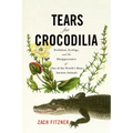 Tears for Crocodilia: Evolution, Ecology, and the Disappearance of One of the World's Most Ancient Animals - Hardcover