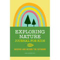 Exploring Nature Journal for Kids: Observe and Record the Outdoors - Paperback