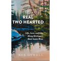 The Real Two Hearted: Life, Love, and Lore Along Michigan's Most Iconic River - Hardcover