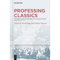 Professing Classics: Between Germanosphere and Anglosphere (Mid-19th-21st C.) - Hardcover