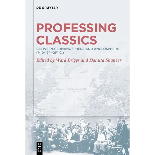 Professing Classics: Between Germanosphere and Anglosphere (Mid-19th-21st C.) - Hardcover