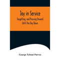 Joy in Service; Forgetting, and Pressing Onward; Until the Day Dawn - Paperback