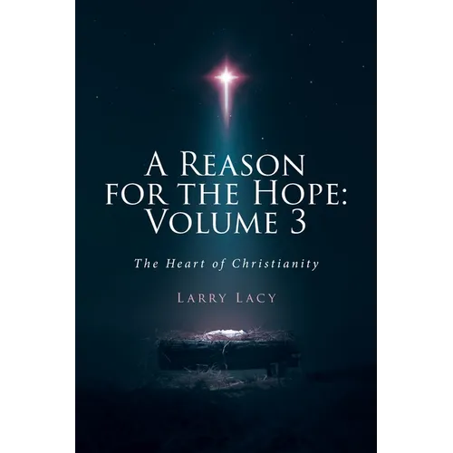 A Reason for the Hope: Volume 3: The Heart of Christianity - Paperback