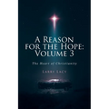 A Reason for the Hope: Volume 3: The Heart of Christianity - Paperback