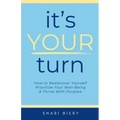 It's Your Turn: How to Rediscover Yourself Prioritize Your Well-Being & Thrive with Purpose Alive With Purpose Publishing - Paperback