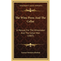 The Wine Press And The Cellar: A Manual For The Winemaker And The Cellar Man (1883) - Hardcover