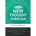 The New Thought Christian: An Introduction to the Life-Changing Concepts of New Thought - Paperback