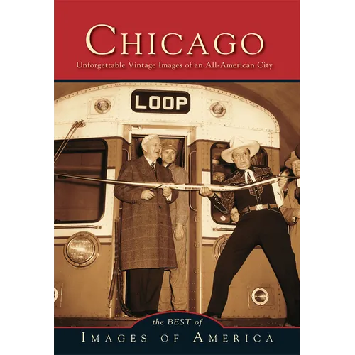 Chicago: Unforgettable Vintage Images of an All-America City - Paperback