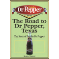 The Road to Dr Pepper, Texas: The Story of Dublin Dr Pepper - Paperback
