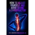 How to adjust yourself and avoid seeing a chiropractor - Paperback