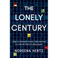 The Lonely Century: How to Restore Human Connection in a World That's Pulling Apart - Hardcover