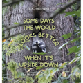 Some days the world looks better when it's upside down: The wisdom of wildlife - Hardcover