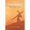 True Prayers: Bear Your Cross - Paperback