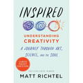 Inspired: Understanding Creativity: A Journey Through Art, Science, and the Soul - Paperback