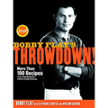 Bobby Flay's Throwdown!: More Than 100 Recipes from Food Network's Ultimate Cooking Challenge: A Cookbook - Hardcover