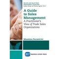 A Guide to Sales Management: A Practitioner's View of Trade Sales Organizations - Paperback